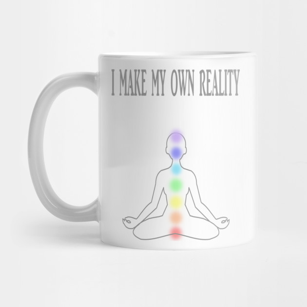 I MAKE MY OWN REALITY